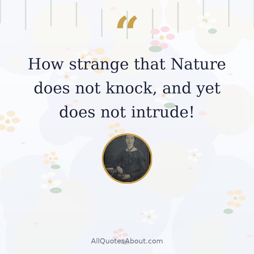 How strange that Nature does not knock, and yet does not intrude! quote card