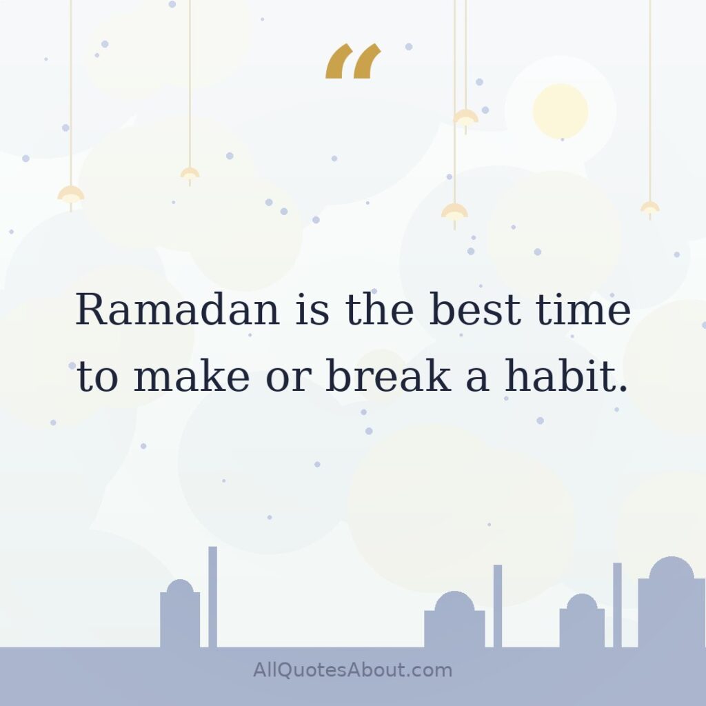 Ramadan is the best time to make or break a habit. quote card