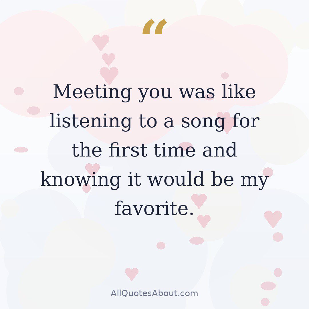 "Meeting you was like listening to a song for the first time and knowing it would be my favorite." quote card