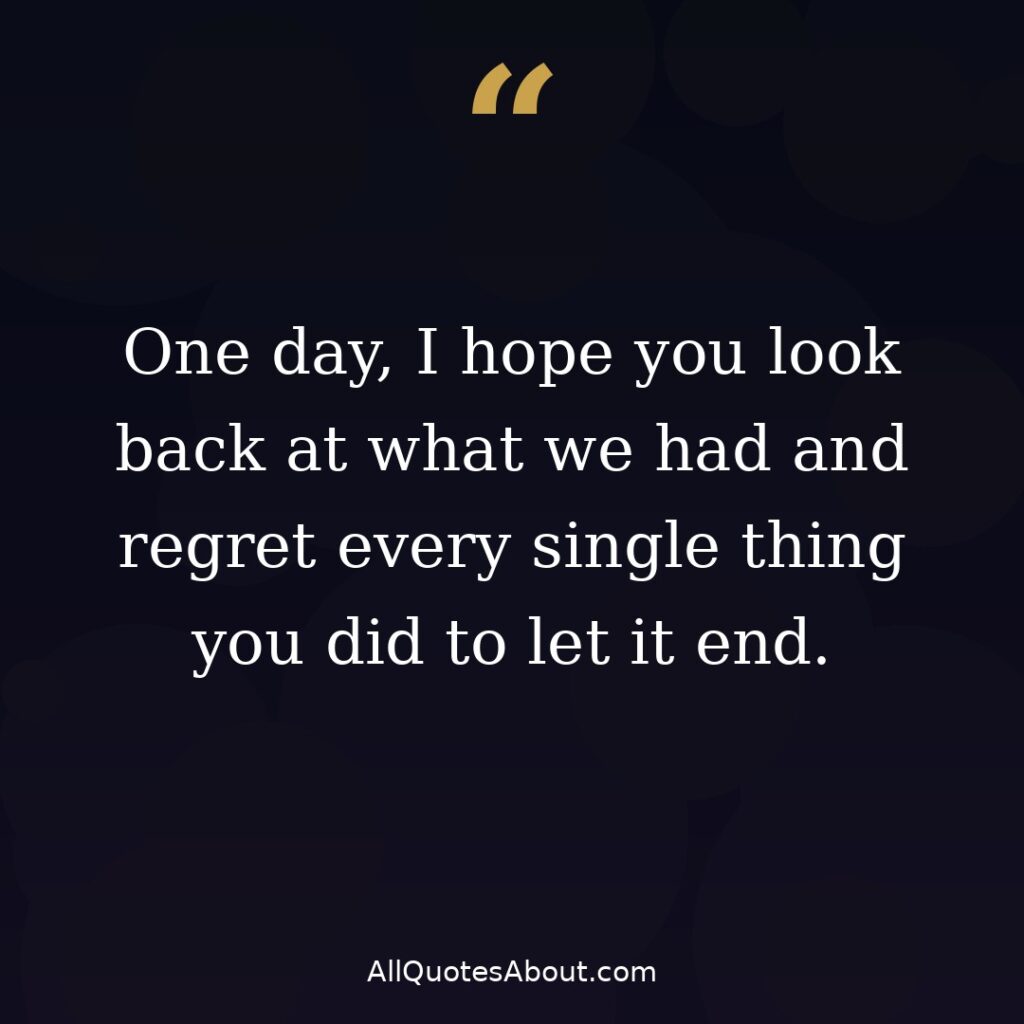 One day I hope you look back and regret breakup quote card