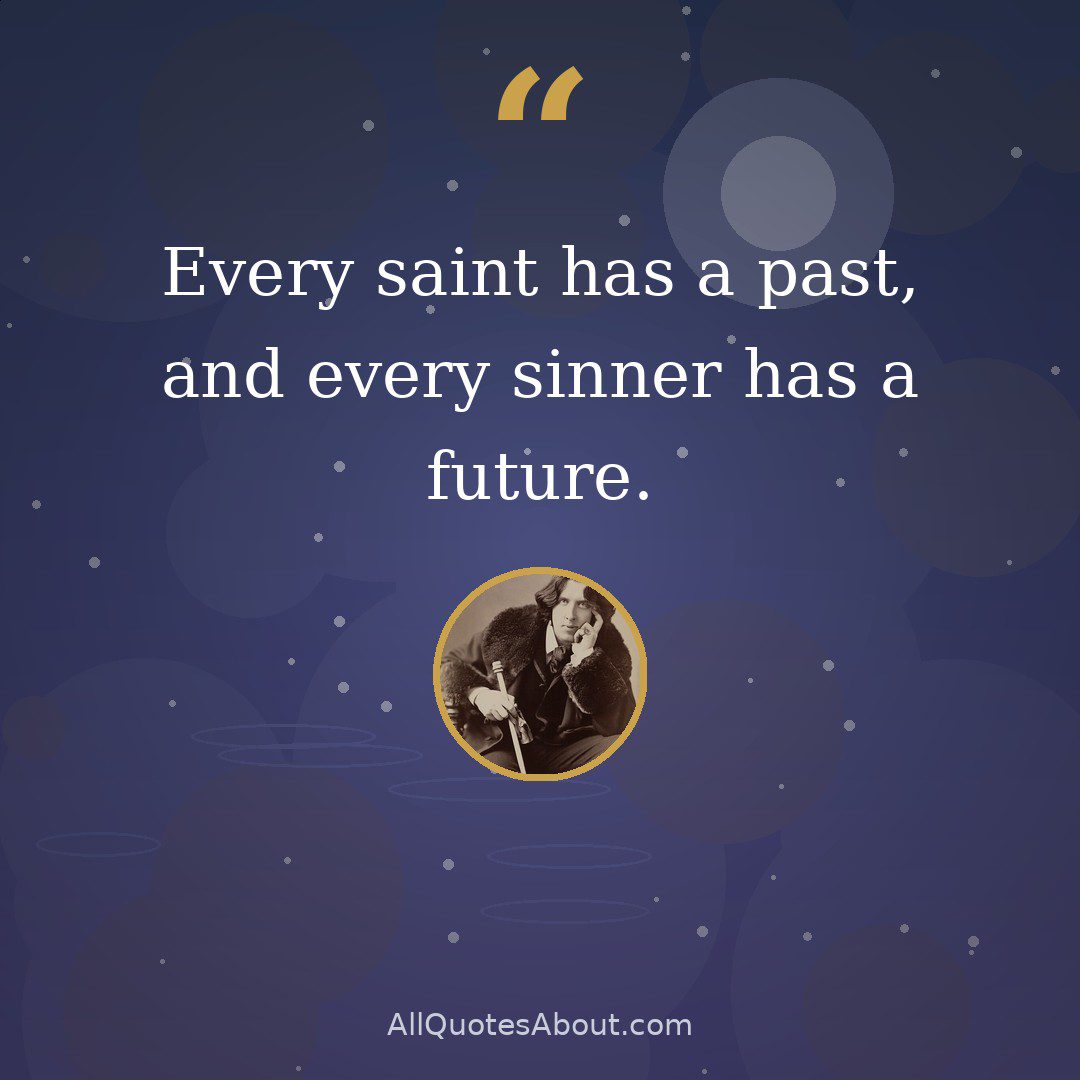 Every saint has a past, and every sinner has a future quote card