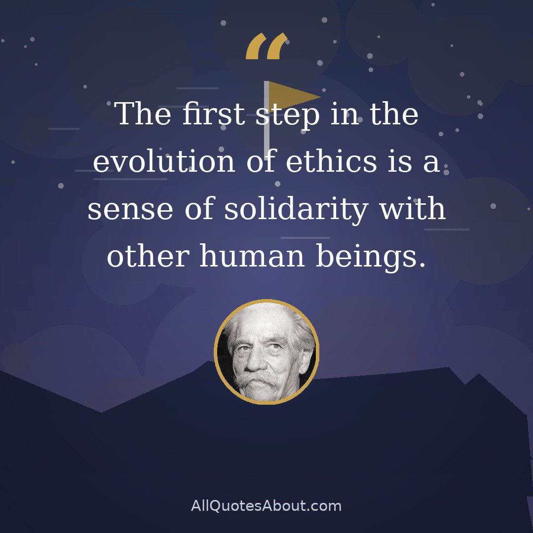 The first step in the evolution of ethics is a sense of solidarity with other human beings. quote card