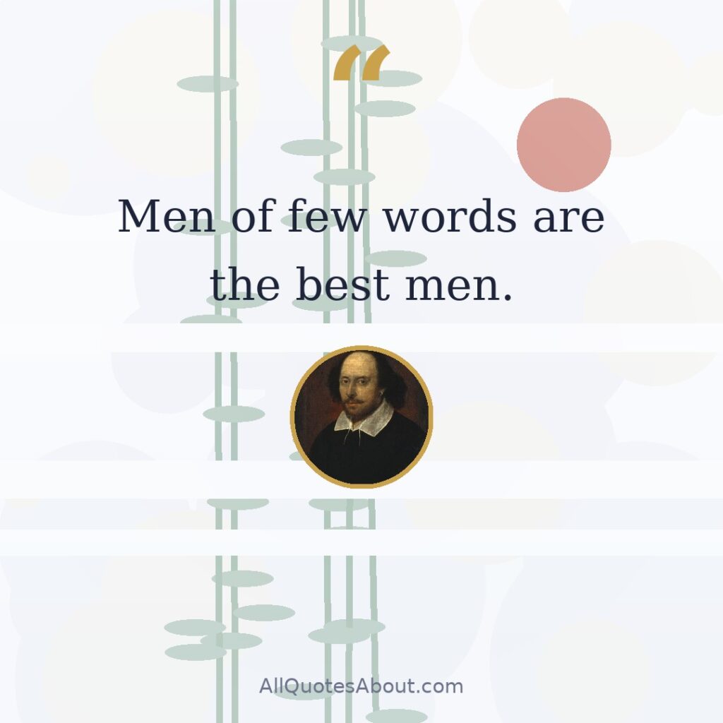 Men of few words are the best men. quote card