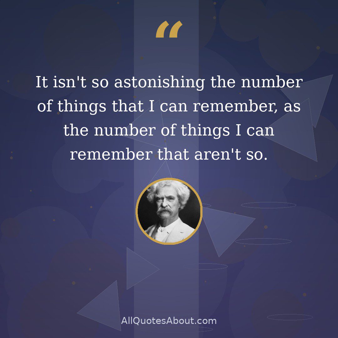 It isn't so astonishing the number of things that I can remember, as the number of things I can remember that aren't so. quote card