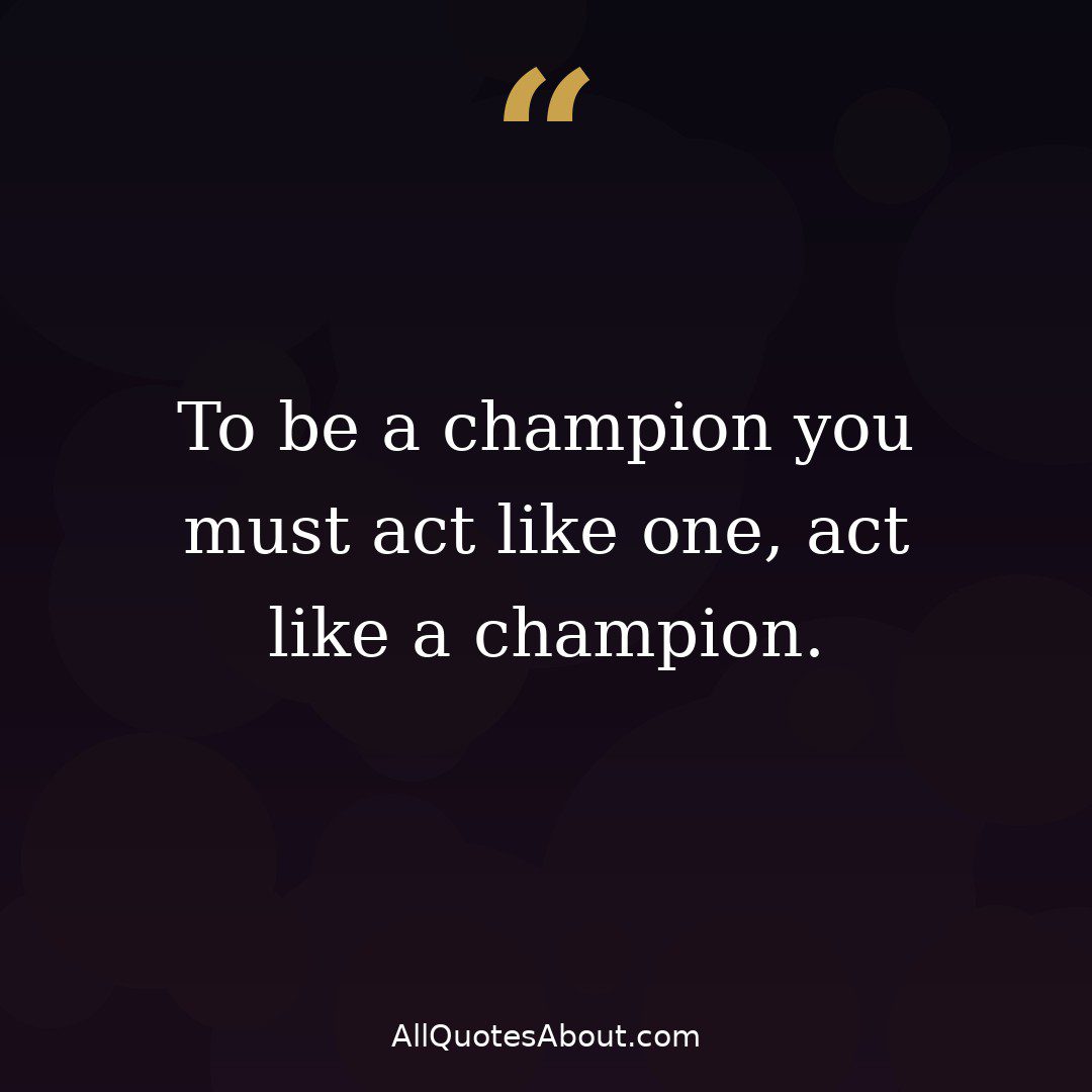 To be a champion you must act like one quote card