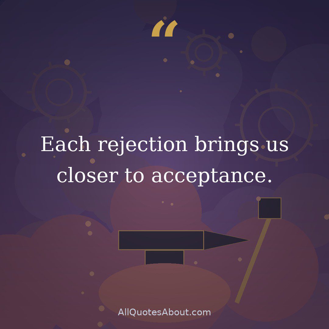 Each rejection brings us closer to acceptance. quote card
