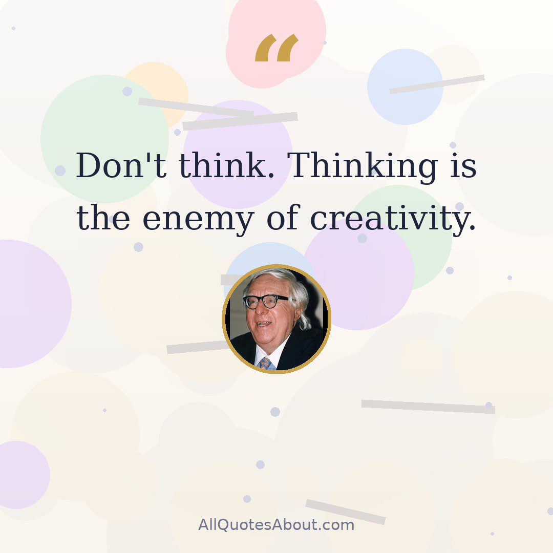 Don't think. Thinking is the enemy of creativity quote card