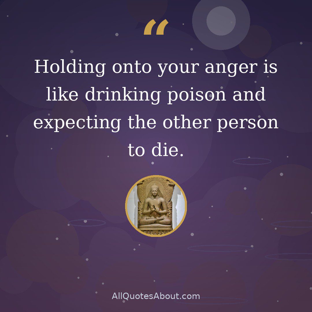 Holding onto your anger is like drinking poison and expecting the other person to die quote card