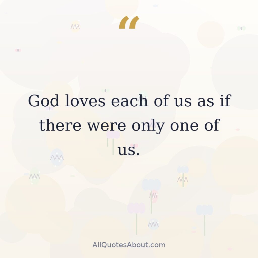 God loves each of us as if there were only one of us quote card