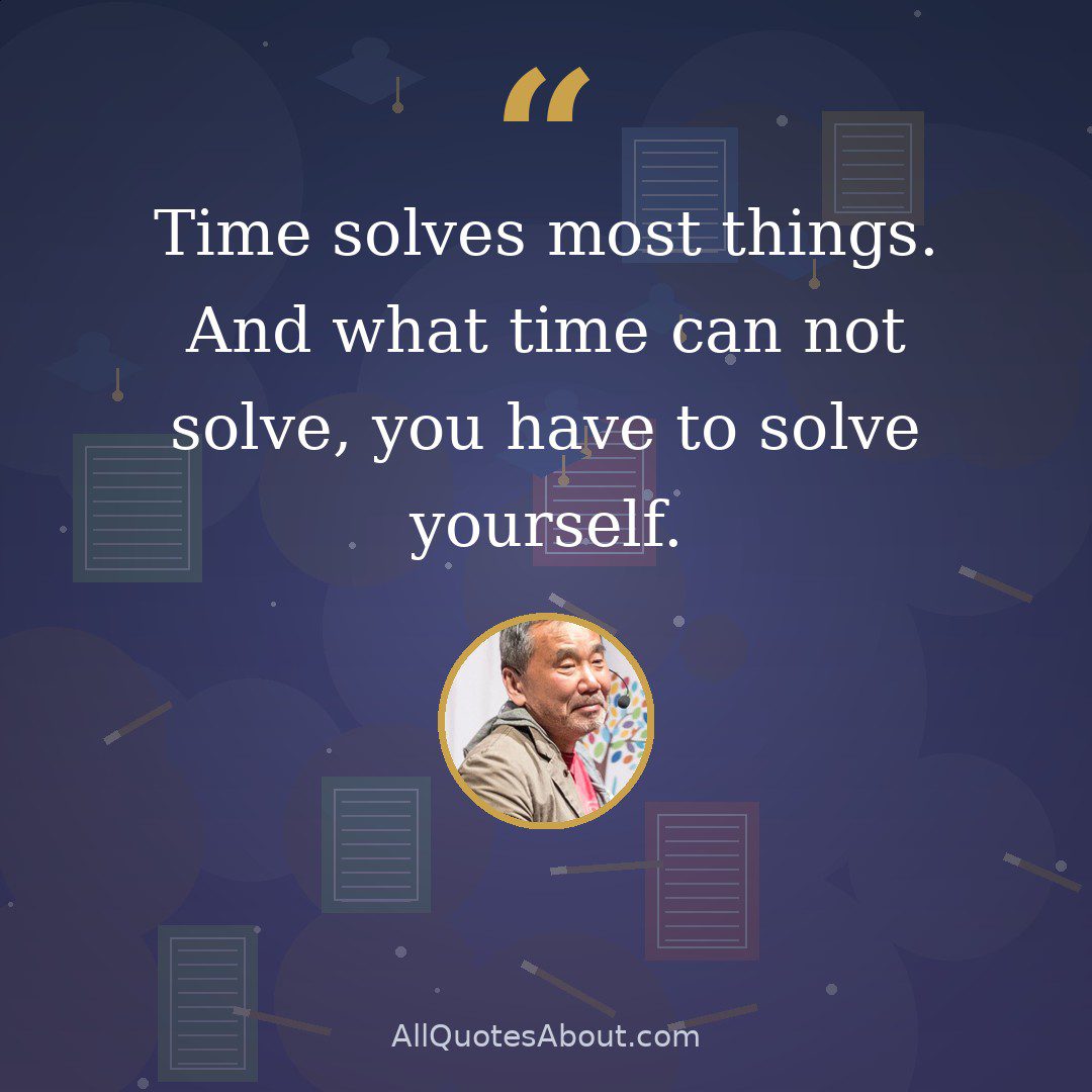 Time solves most things. And what time can not solve, you have to solve yourself. quote card