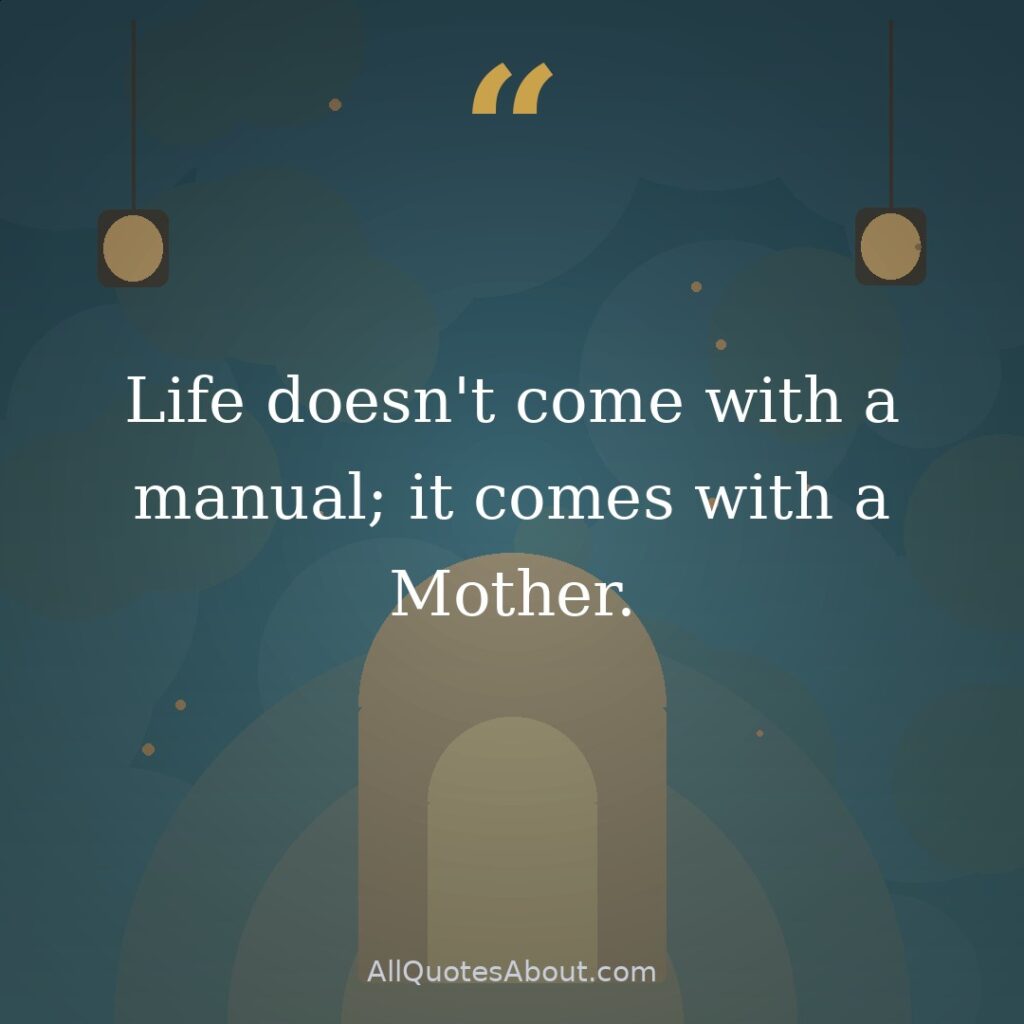 Life doesn't come with a manual; it comes with a Mother. quote card