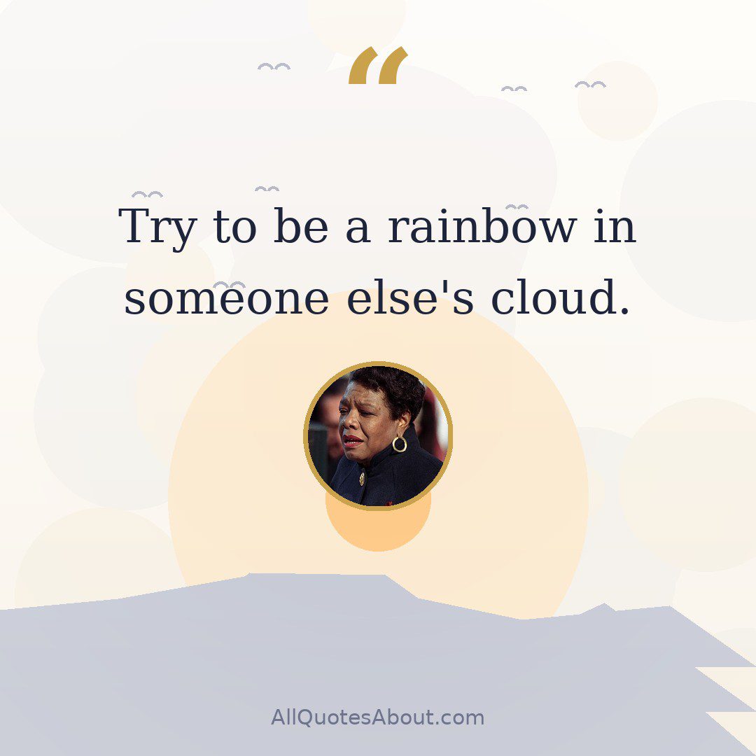Try to be a rainbow in someone else's cloud. quote card