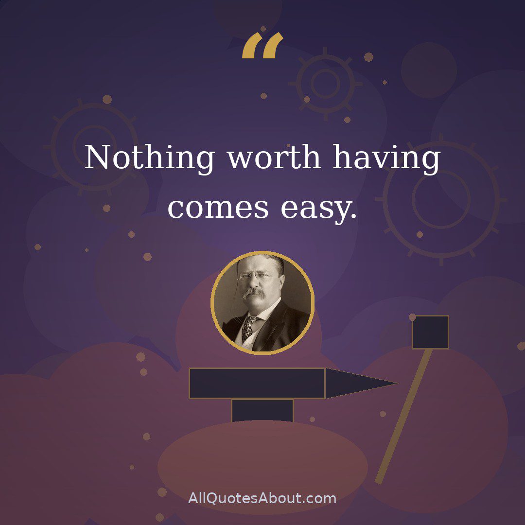 Nothing worth having comes easy. quote card