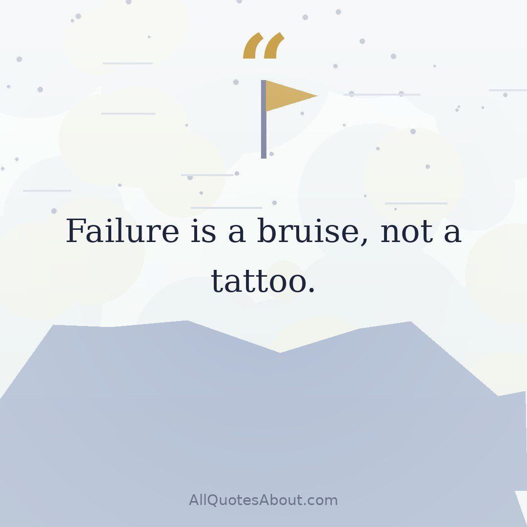 Failure is a bruise, not a tattoo. quote card