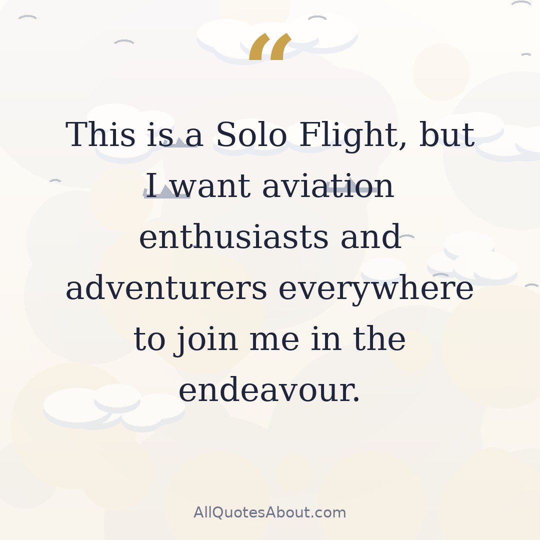 This is a Solo Flight, but I want aviation enthusiasts and adventurers everywhere to join me in the endeavour. quote card