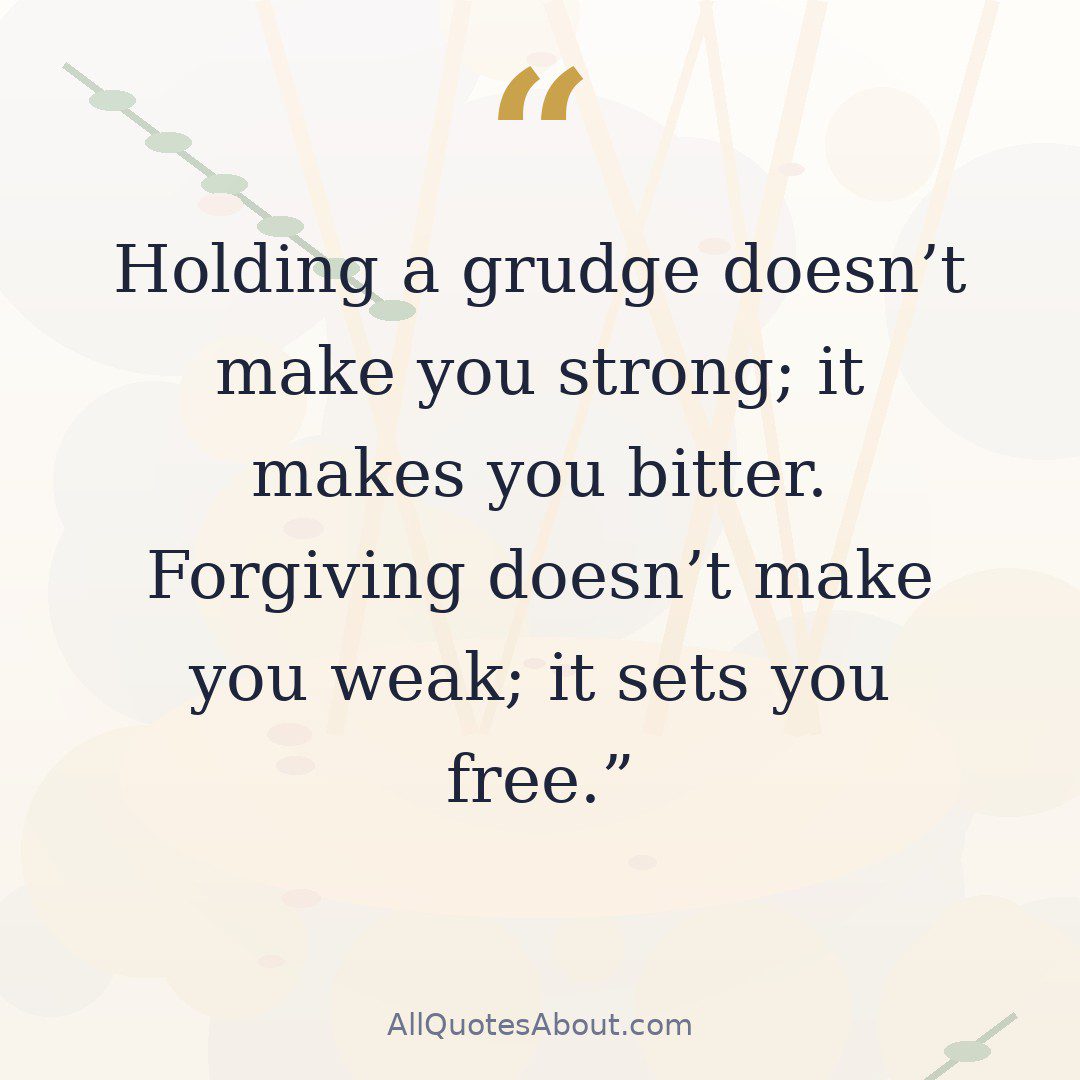 Holding a grudge doesn't make you strong; it makes you bitter. Forgiving doesn't make you weak; it sets you free. quote card