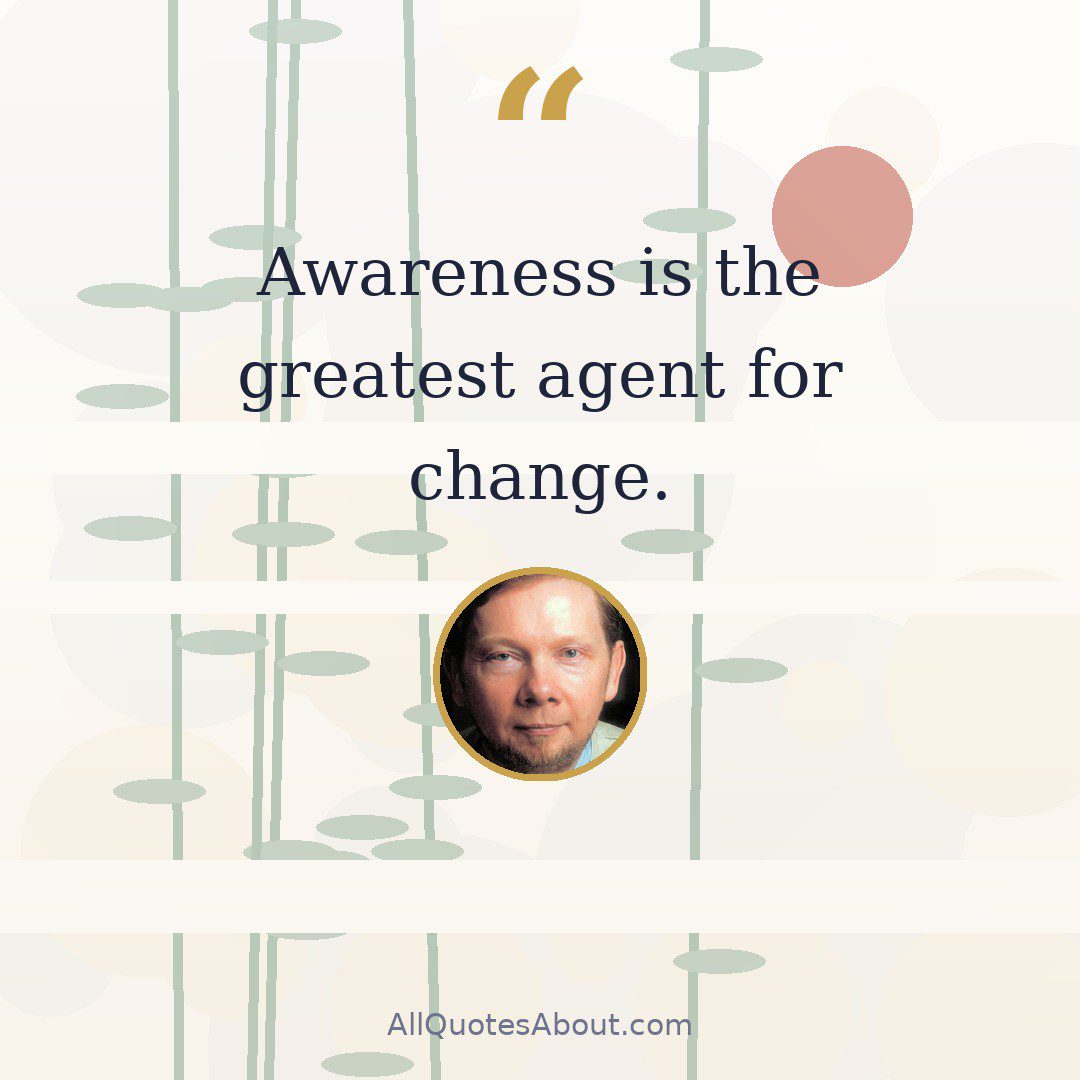 Awareness is the greatest agent for change. quote card