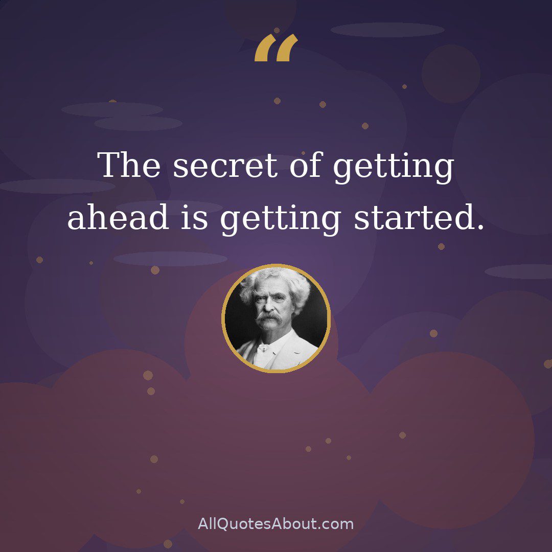 The secret of getting ahead is getting started. quote card