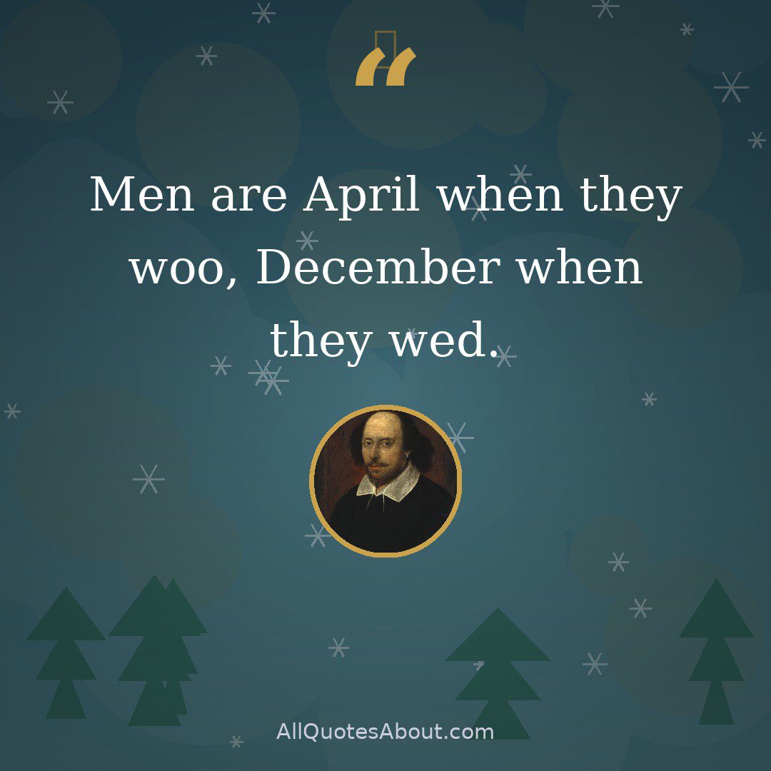 Men are April when they woo, December when they wed quote card
