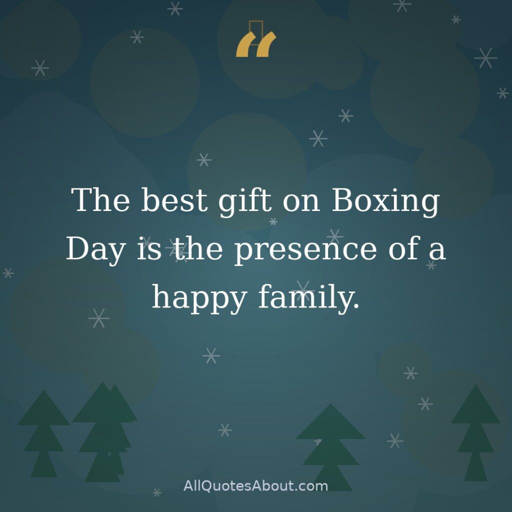 The best gift on Boxing Day is the presence of a happy family. quote card