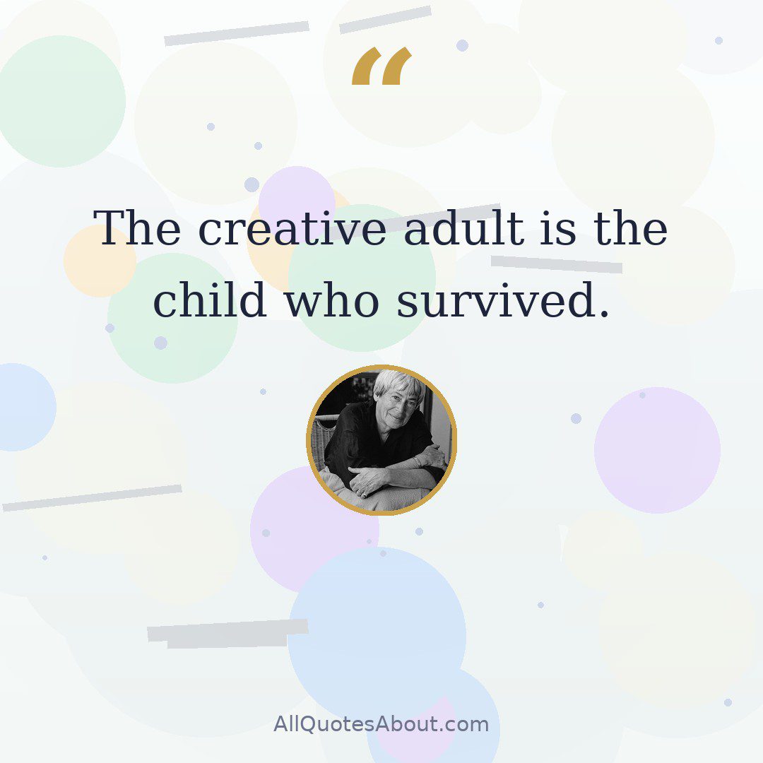 The creative adult is the child who survived quote card