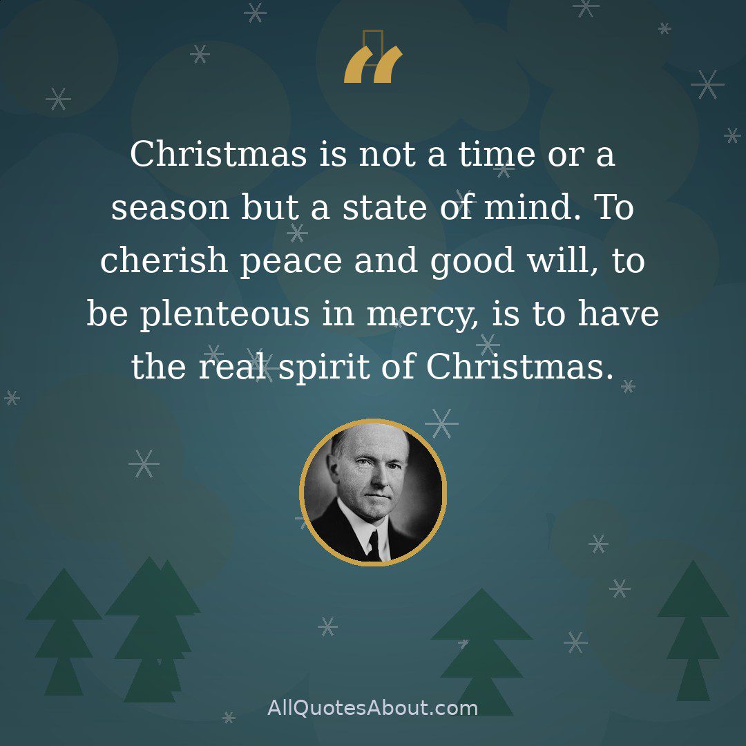 Christmas is not a time or a season but a state of mind. To cherish peace and good will, to be plenteous in mercy, is to have the real spirit of Christmas. quote card