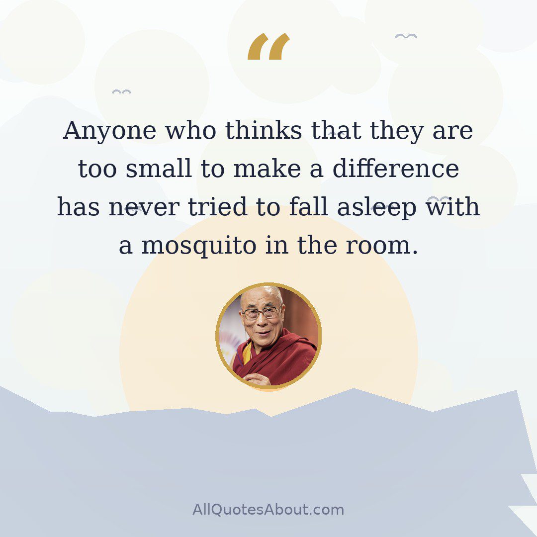 Anyone who thinks that they are too small to make a difference has never tried to fall asleep with a mosquito in the room. quote card