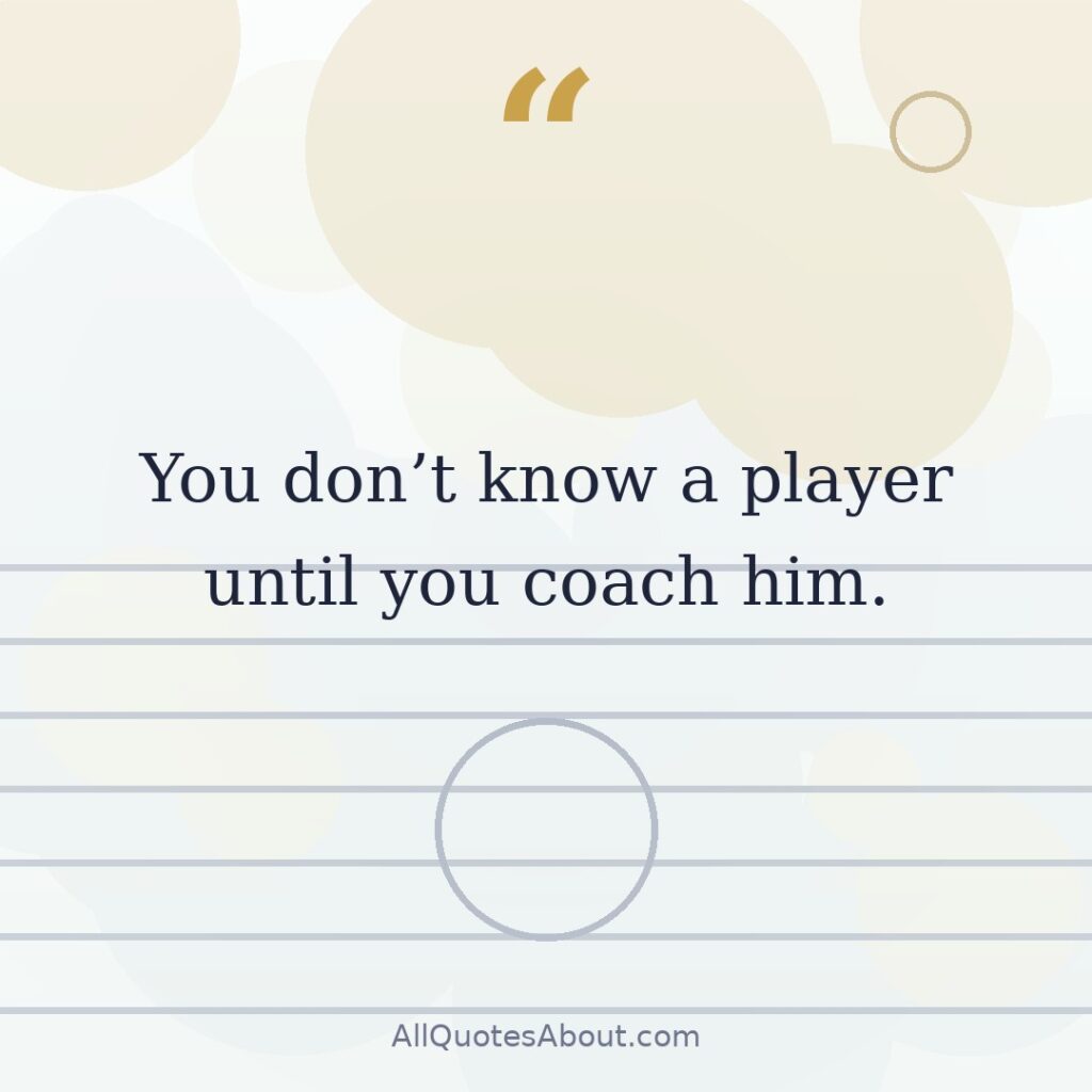 You do not know a player until you coach him quote card
