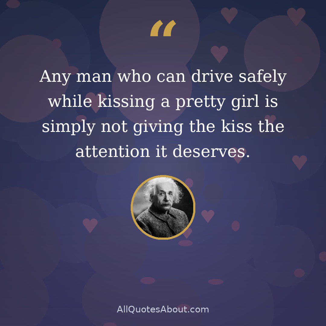 Any man who can drive safely while kissing a pretty girl is simply not giving the kiss the attention it deserves. quote card