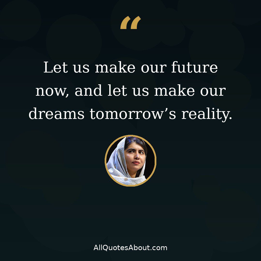 Let us make our future now – Malala Yousafzai quote card