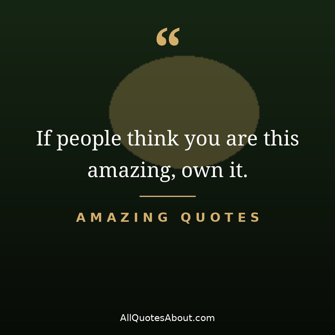 If people think you are this amazing own it – confidence quote card
