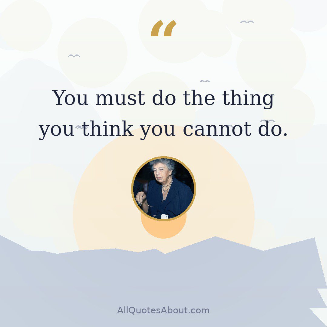 You must do the thing you think you cannot do. quote card