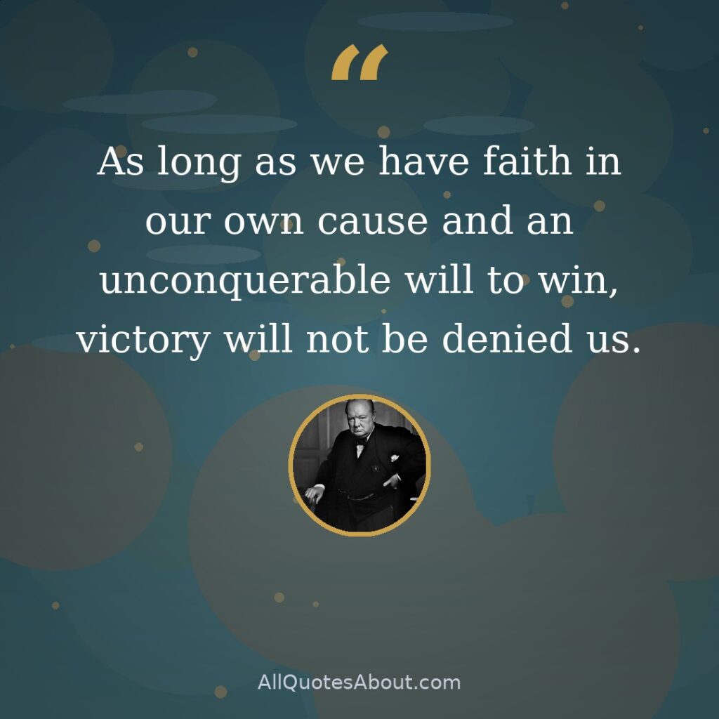 As long as we have faith in our own cause and an unconquerable will to win, victory will not be denied us quote card