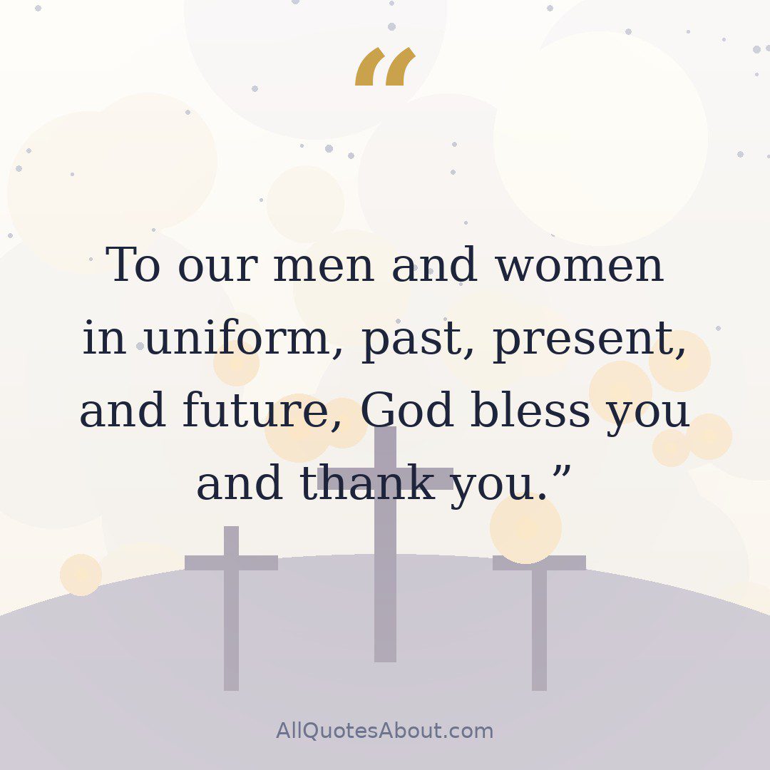To our men and women in uniform, past, present, and future, God bless you and thank you. quote card