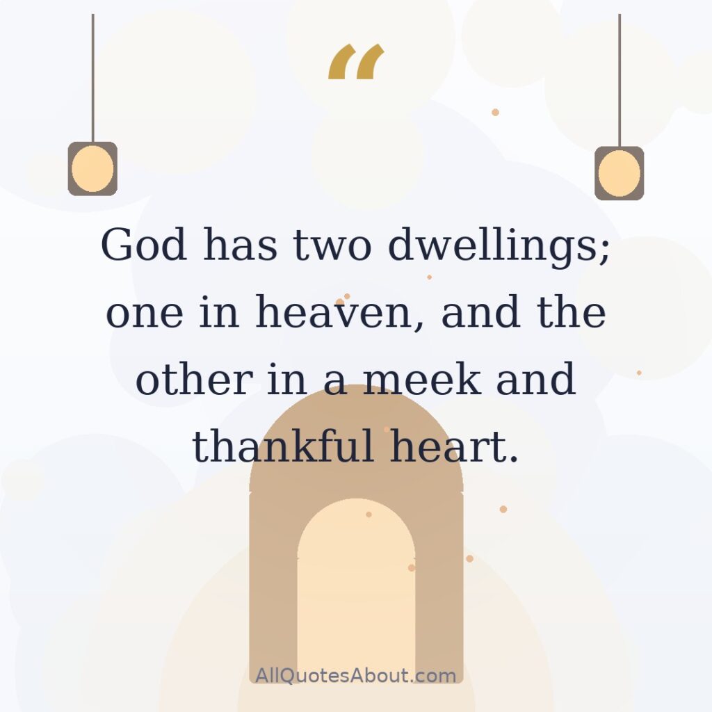 God has two dwellings; one in heaven, and the other in a meek and thankful heart. quote card