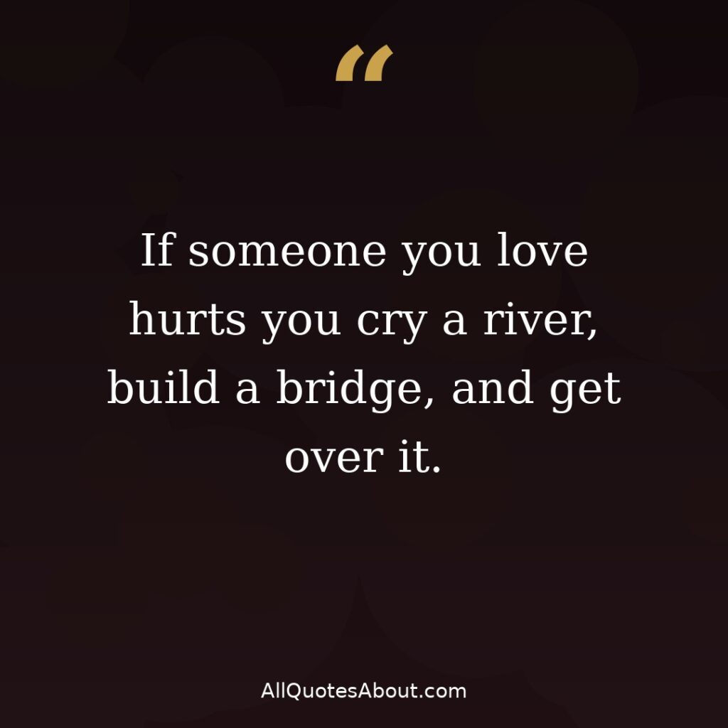 Cry a river build a bridge and get over it breakup quote card