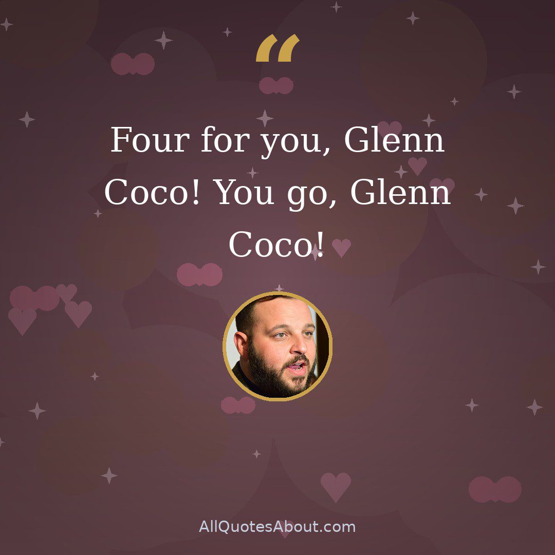 Four for you, Glenn Coco! You go, Glenn Coco! quote card