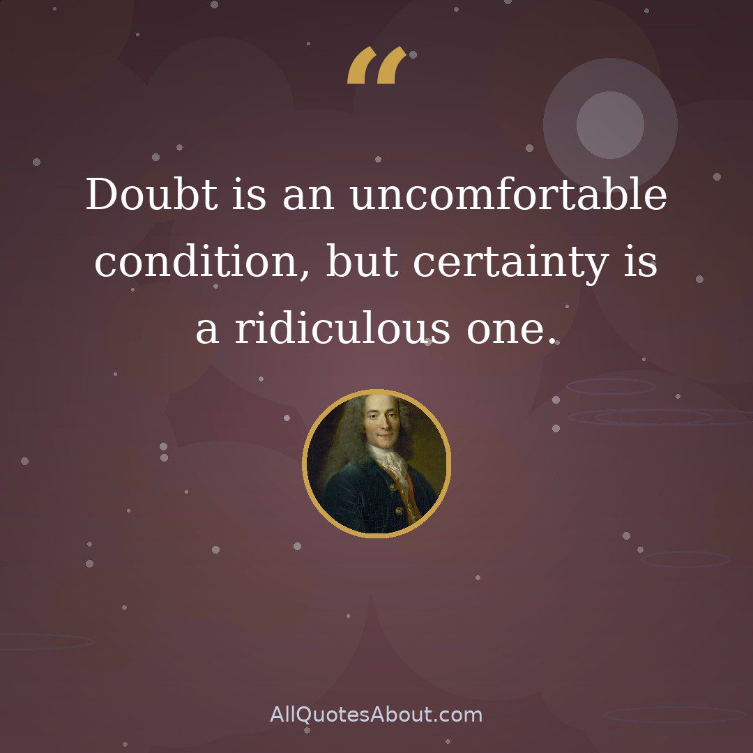 Doubt is an uncomfortable condition, but certainty is a ridiculous one quote card