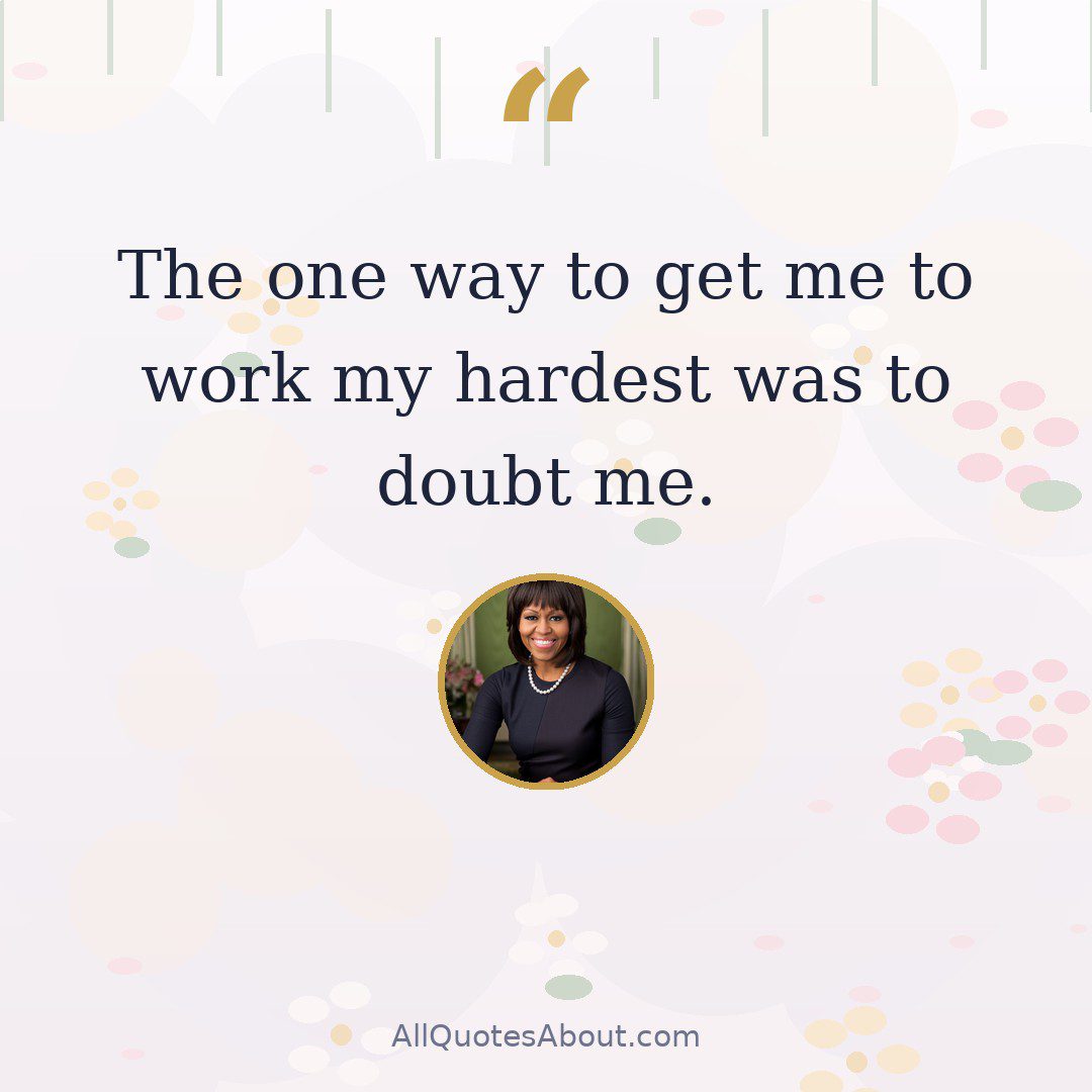 The one way to get me to work my hardest was to doubt me. quote card