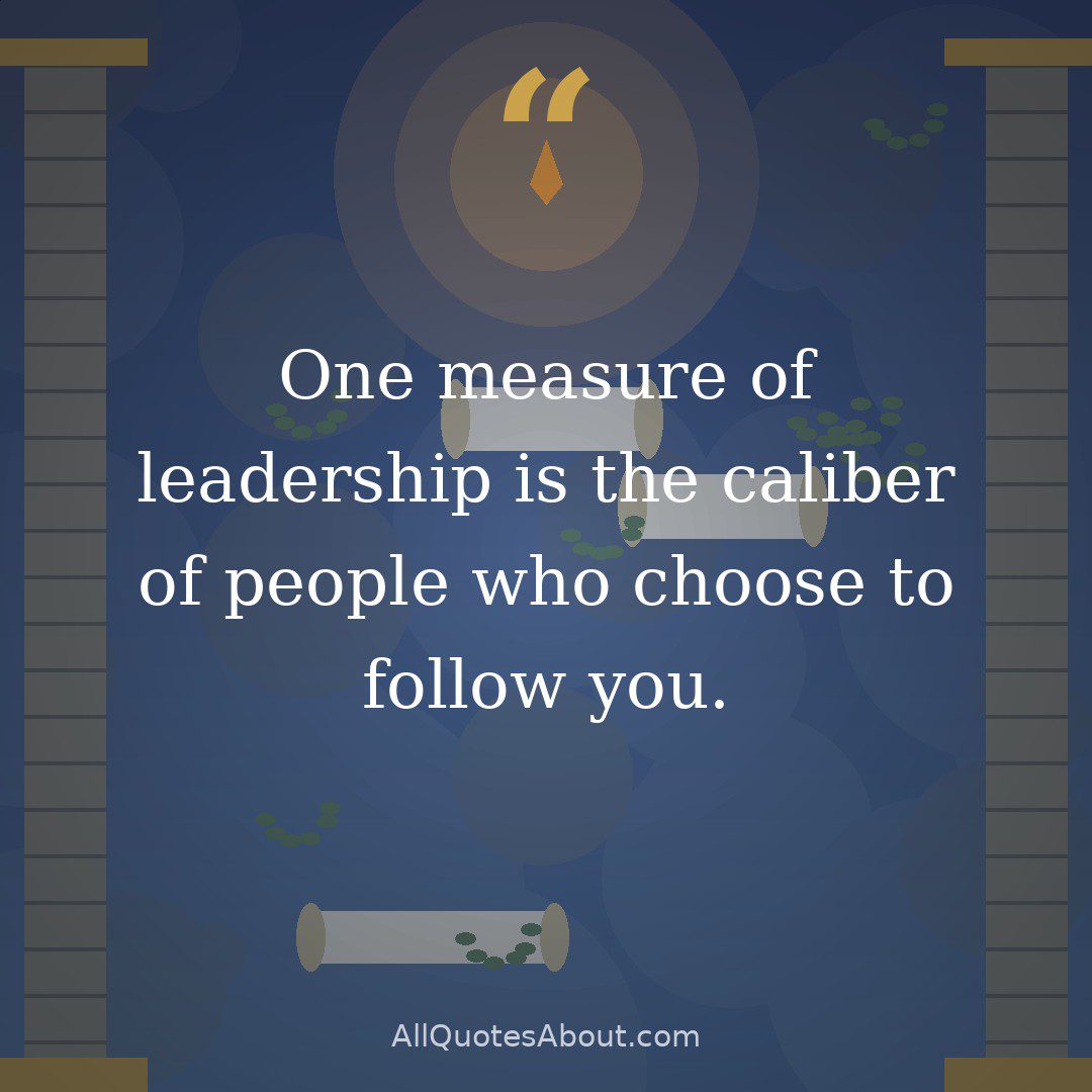 One measure of leadership is the caliber of people who choose to follow you.” – Dennis Peer quote card