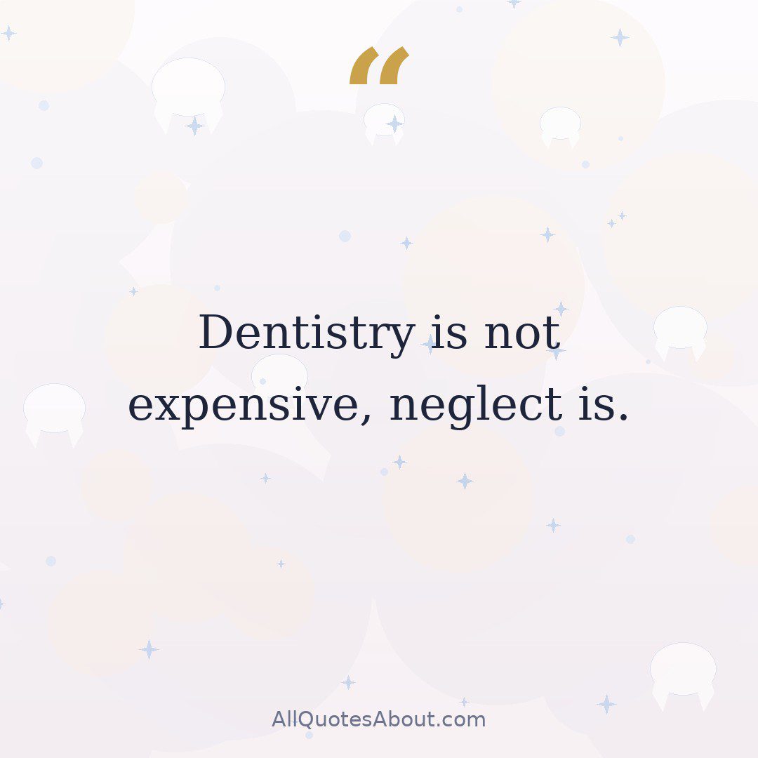 Dentistry is not expensive, neglect is quote card