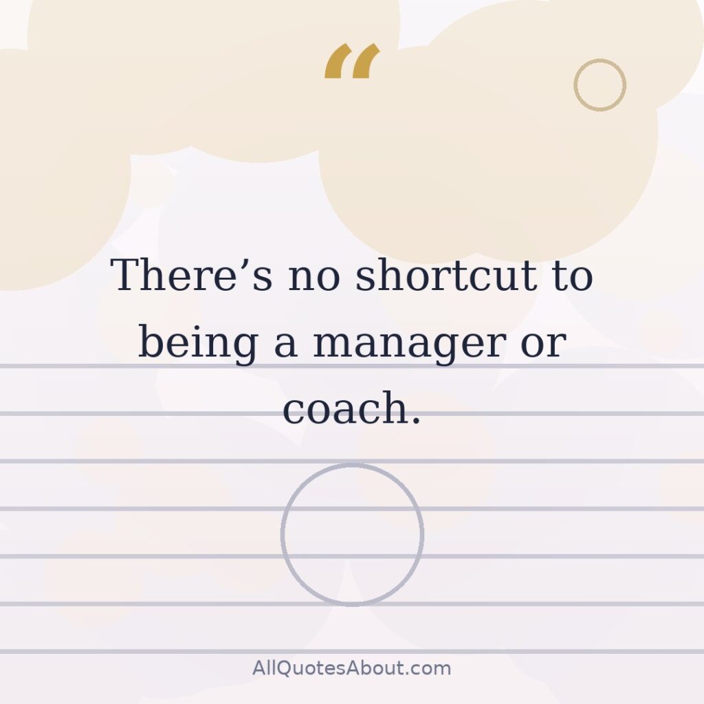 There is no shortcut to being a manager or coach quote card