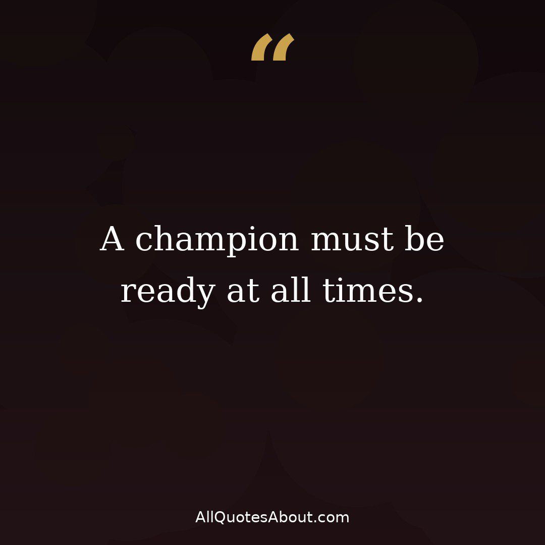 A champion must be ready at all times quote card