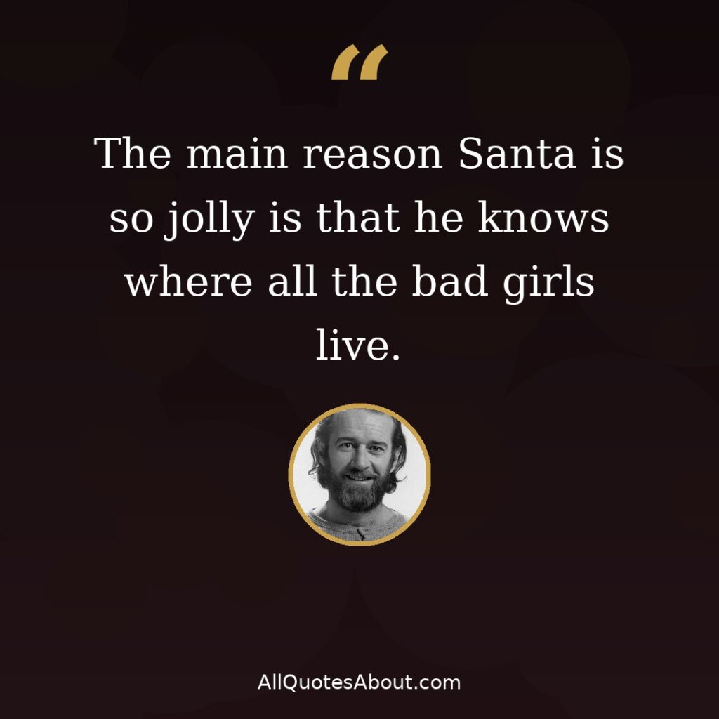 The main reason Santa is so jolly – George Carlin quote card