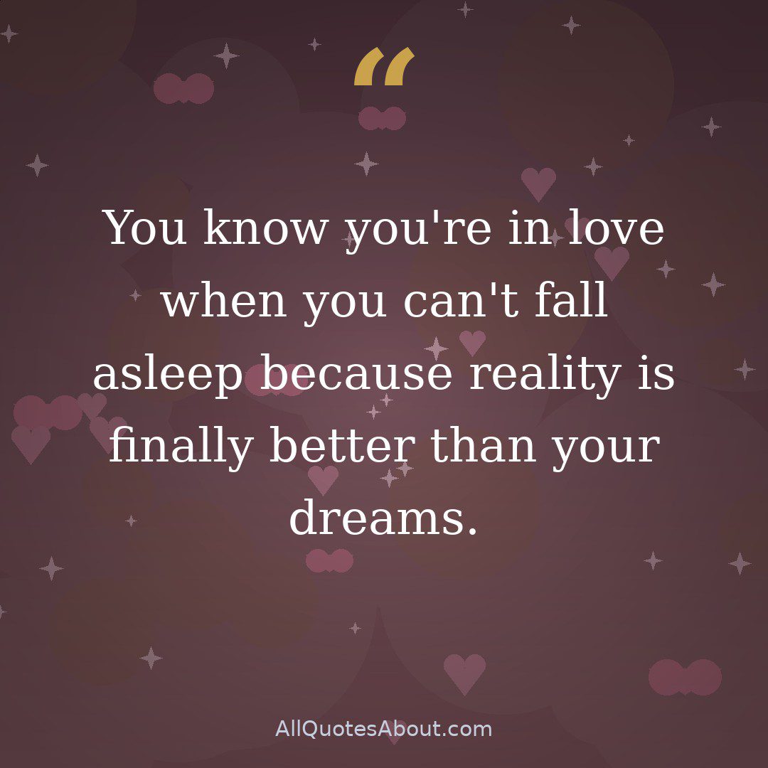 You know you're in love when you can't fall asleep because reality is finally better than your dreams. —Dr. Seuss quote card