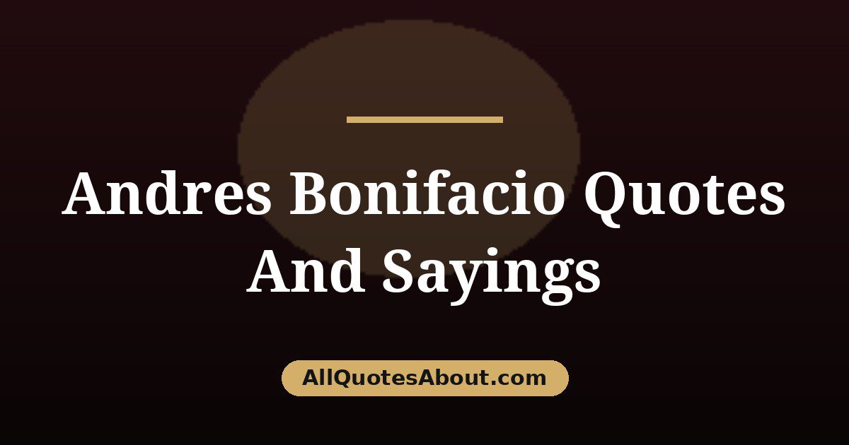 Andres Bonifacio Quotes And Sayings